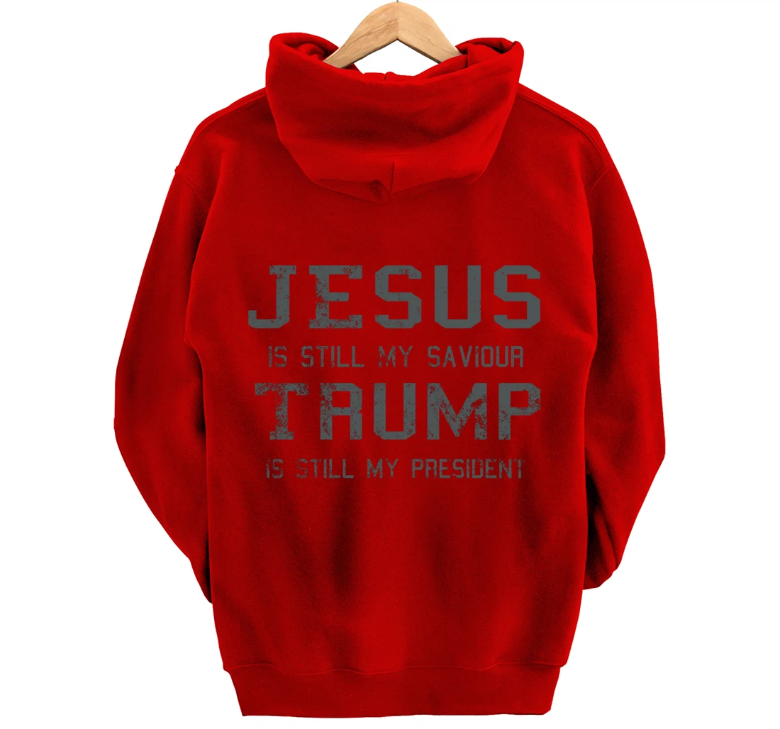 Jesus is still my Saviour Trump is still my President Pullover Hoodie