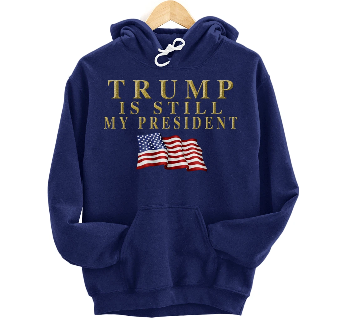 Still My President Trump Pullover Hoodie