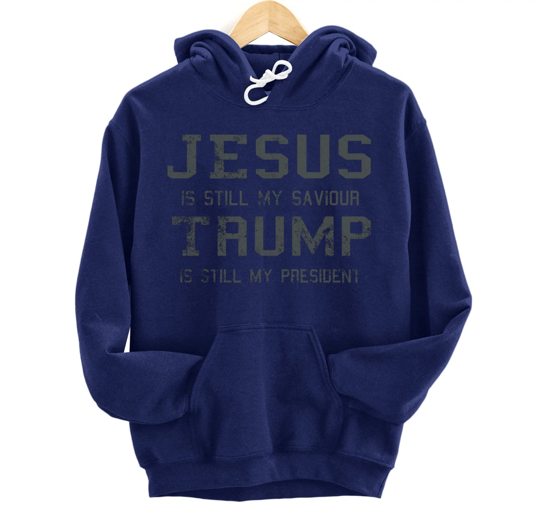 Jesus is still my Saviour Trump is still my President Pullover Hoodie