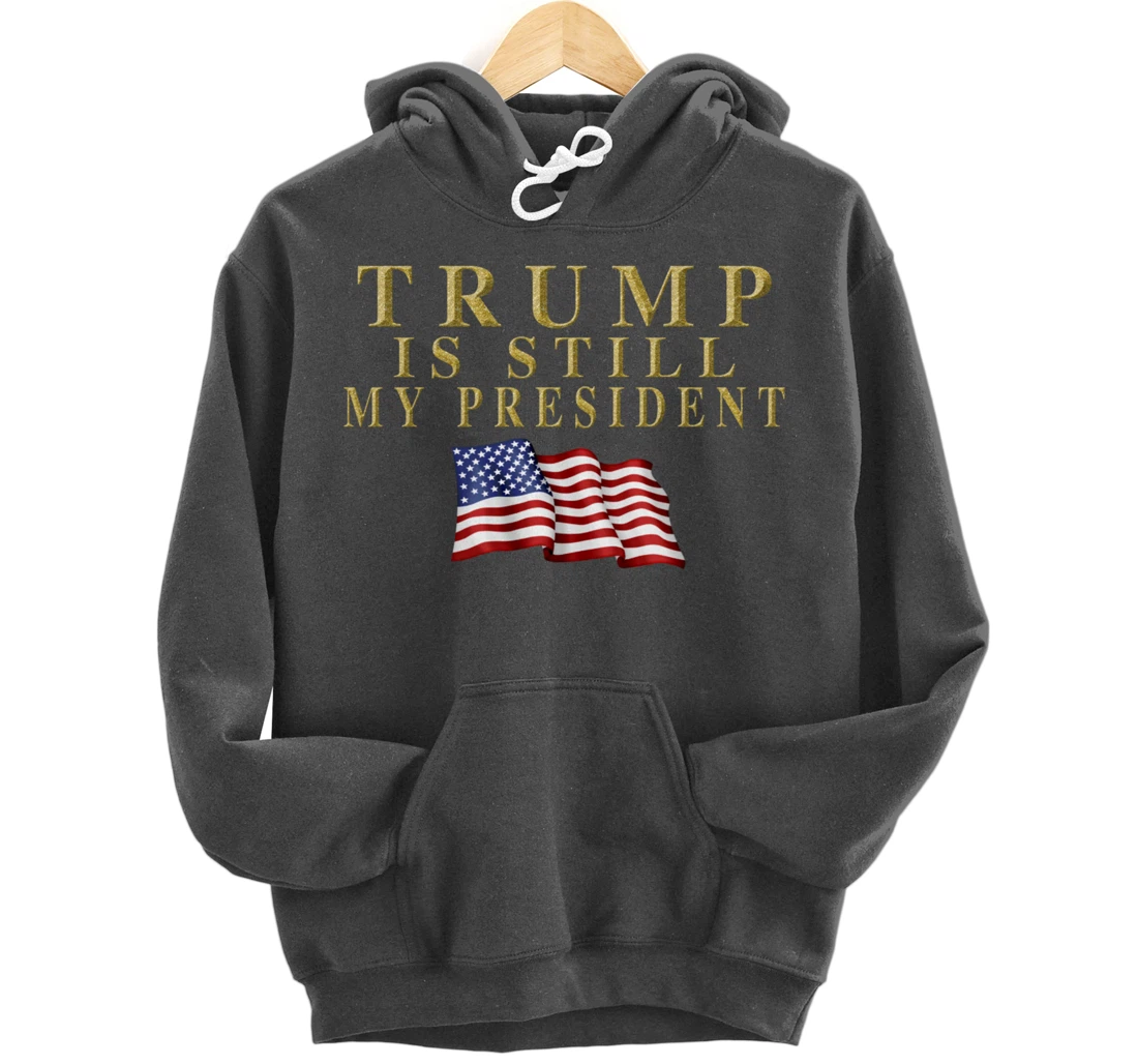 Still My President Trump Pullover Hoodie