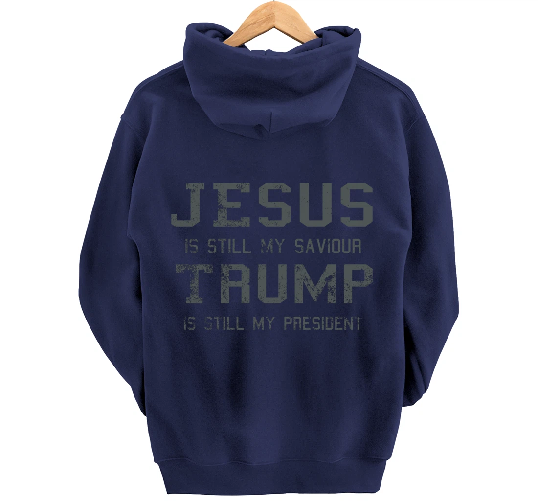 Jesus is still my Saviour Trump is still my President Pullover Hoodie