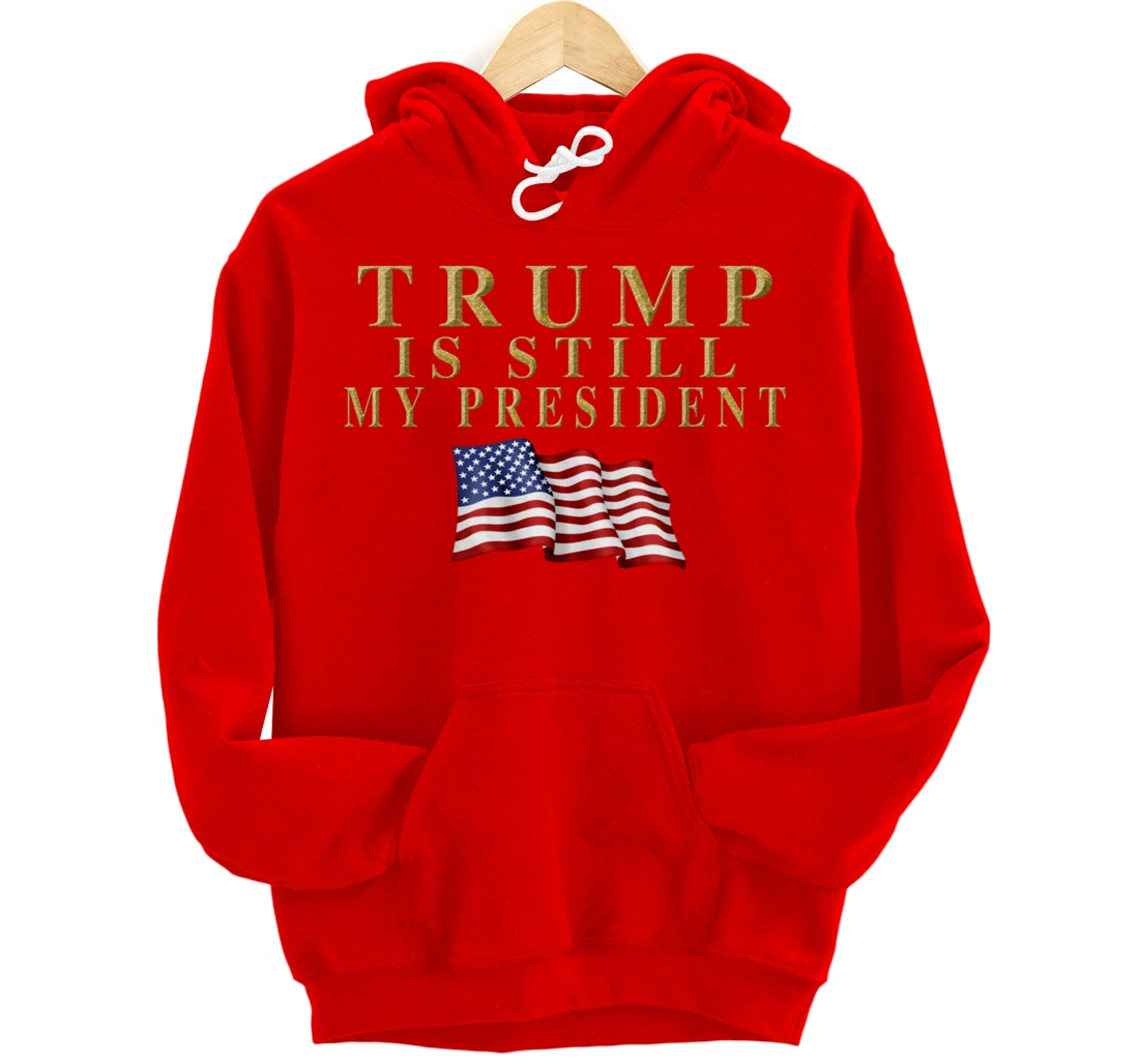 Still My President Trump Pullover Hoodie