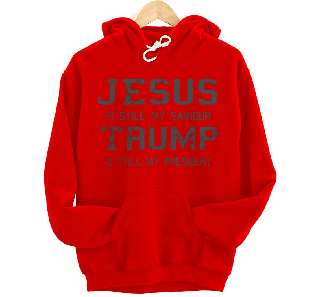 Jesus is still my Saviour Trump is still my President Pullover Hoodie