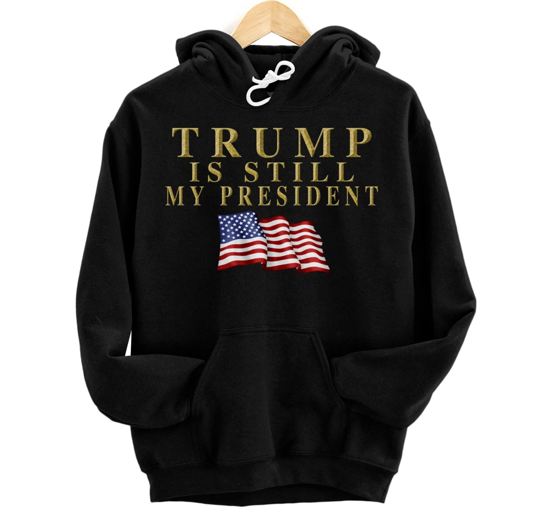 Still My President Trump Pullover Hoodie