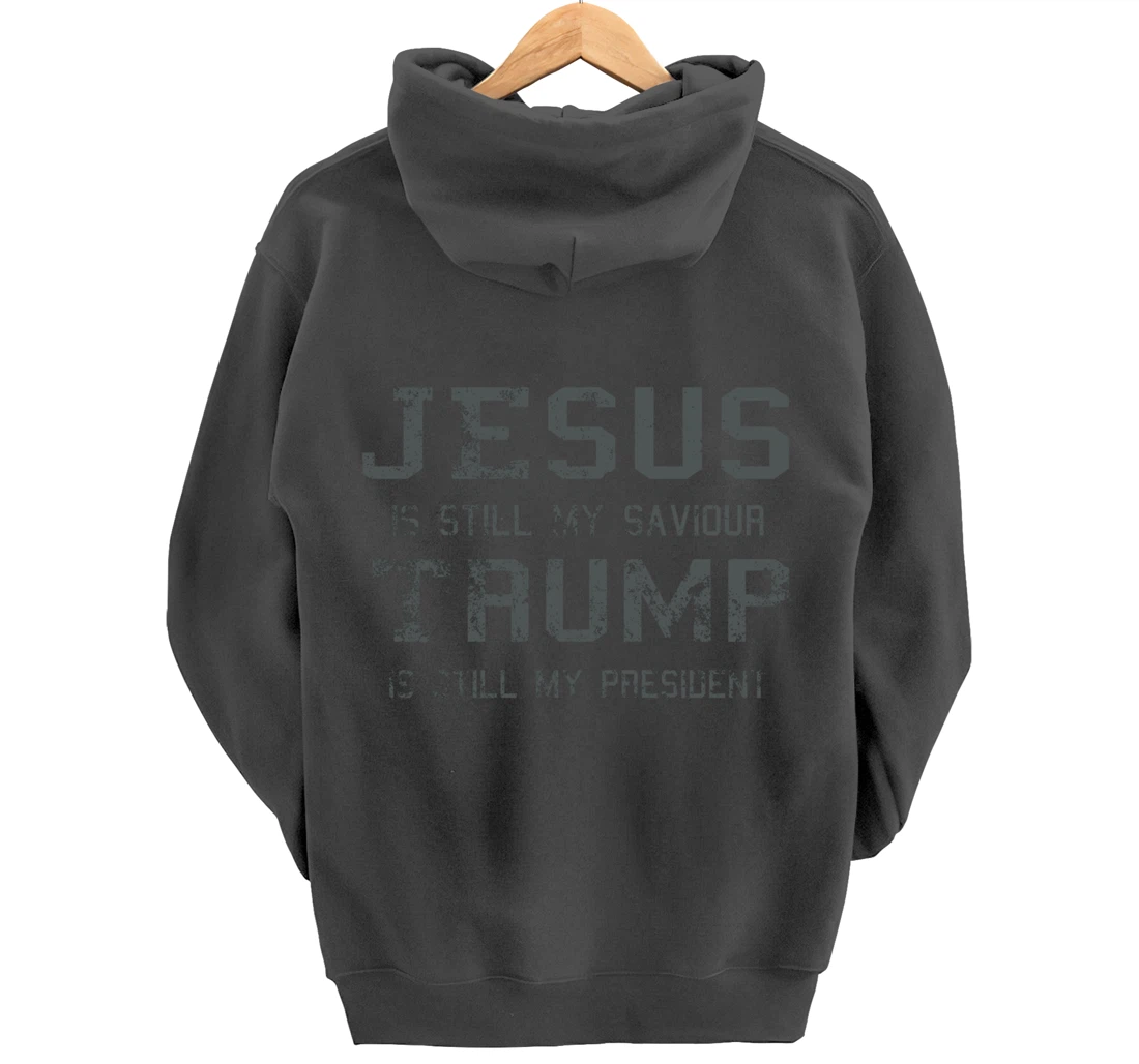 Jesus is still my Saviour Trump is still my President Pullover Hoodie