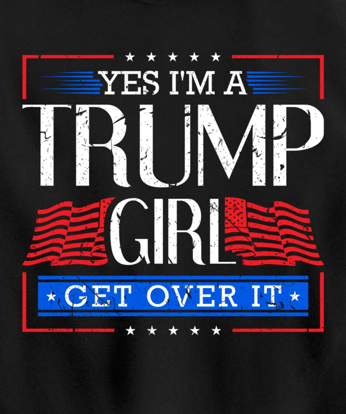 Yes I'm A Trump Girl Get Over it Funny Gift Trump Girl Pullover Hoodie