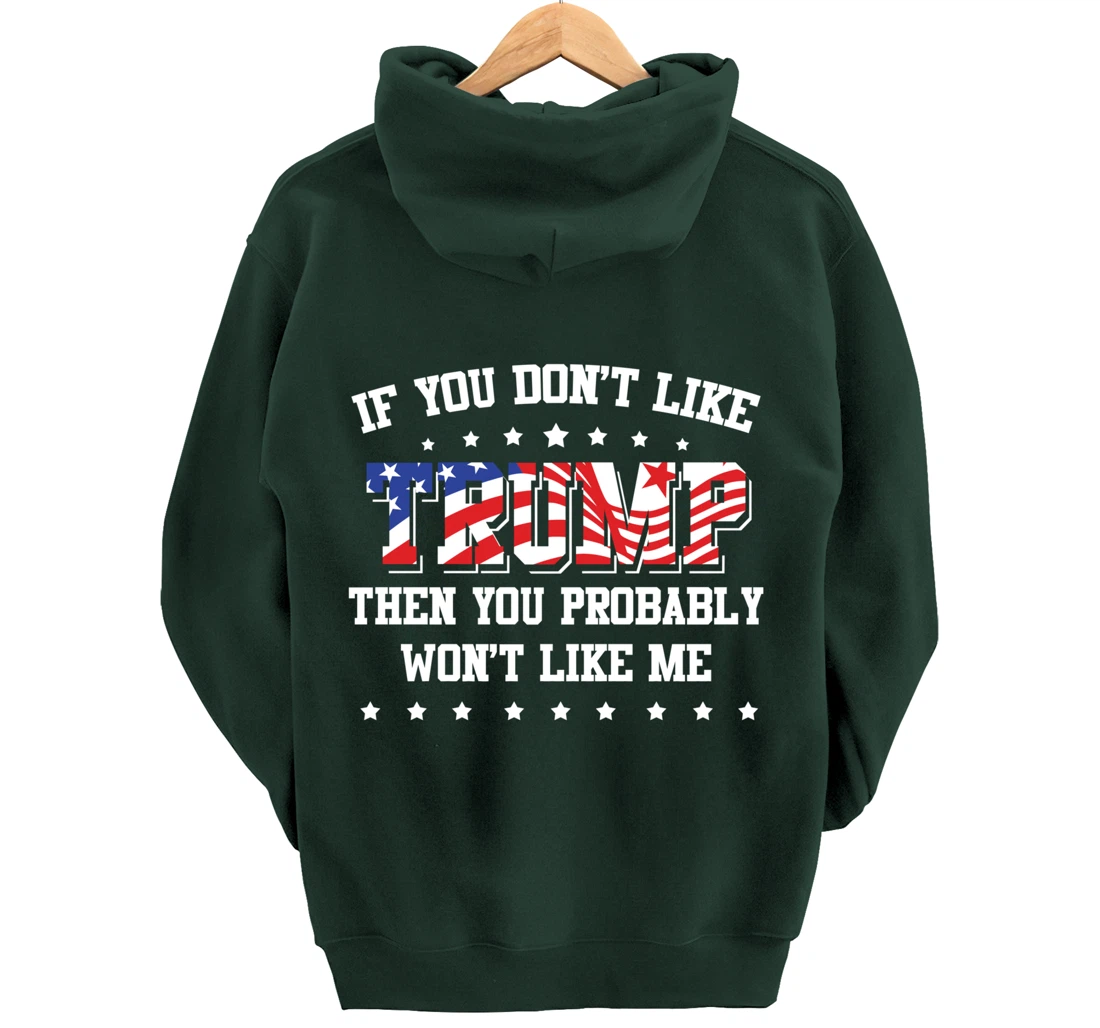If You Don't Like Trump Then You Probably Won't Like Me Pullover Hoodie