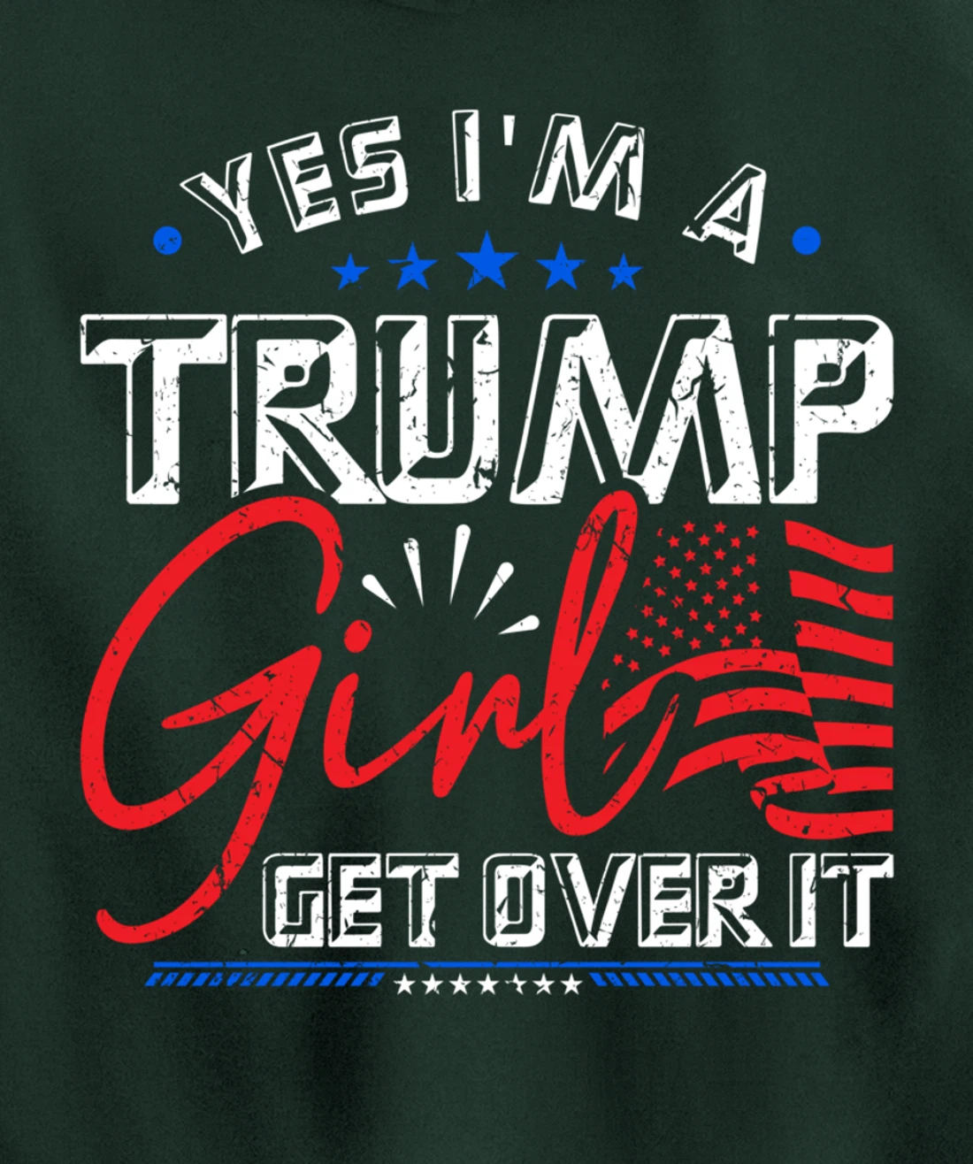 Yes I'm A Trump Girl Get Over it Pro Trump Supporter Pullover Hoodie