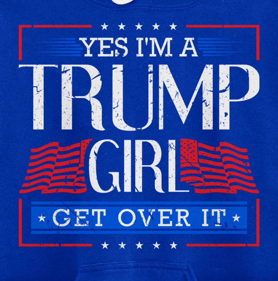 Yes I'm A Trump Girl Get Over it Funny Gift Trump Girl Pullover Hoodie