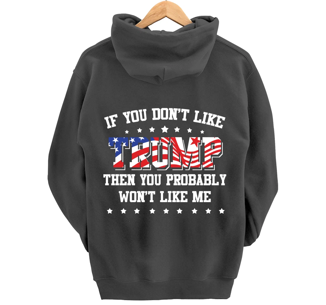 If You Don't Like Trump Then You Probably Won't Like Me Pullover Hoodie