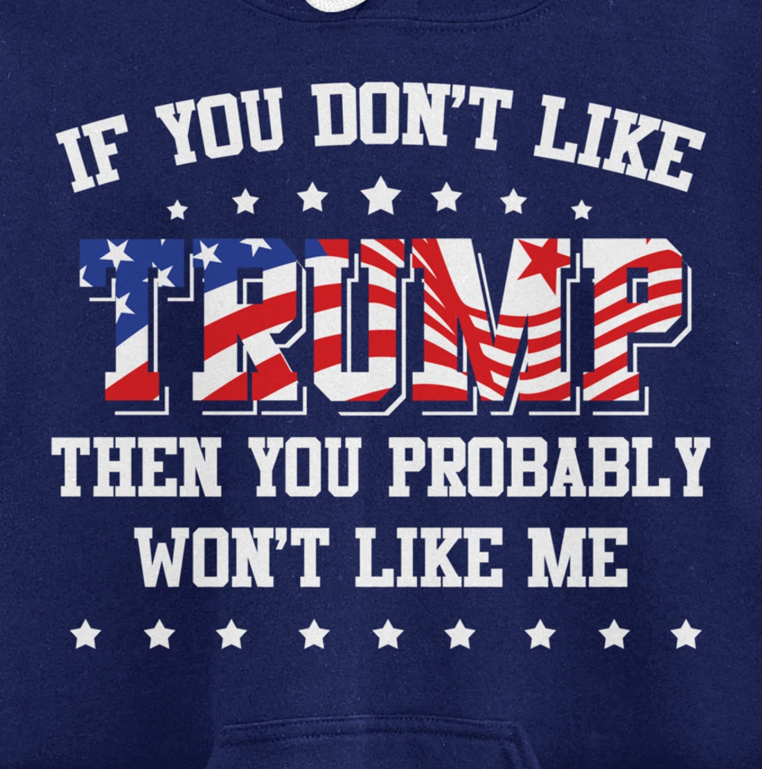 If You Don't Like Trump Then You Probably Won't Like Me Pullover Hoodie
