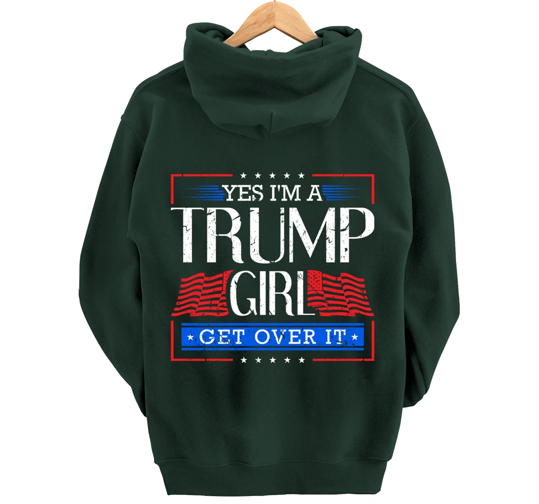 Yes I'm A Trump Girl Get Over it Funny Gift Trump Girl Pullover Hoodie