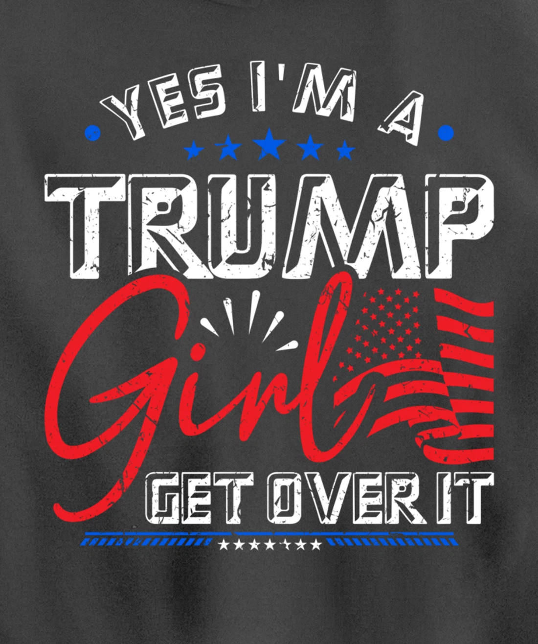 Yes I'm A Trump Girl Get Over it Pro Trump Supporter Pullover Hoodie
