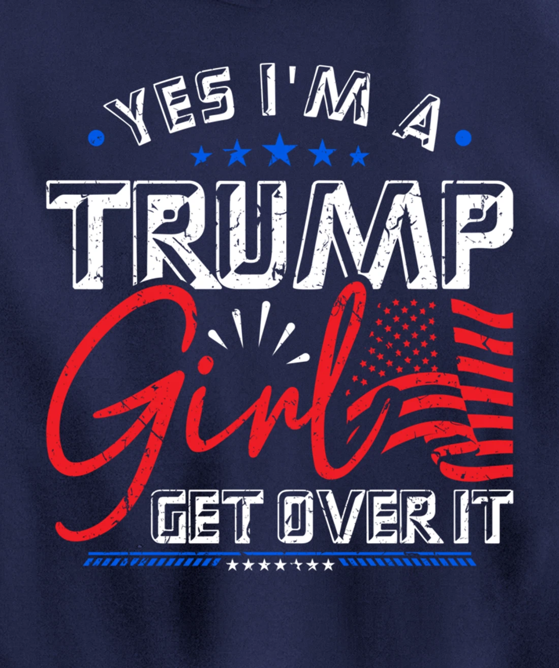 Yes I'm A Trump Girl Get Over it Pro Trump Supporter Pullover Hoodie