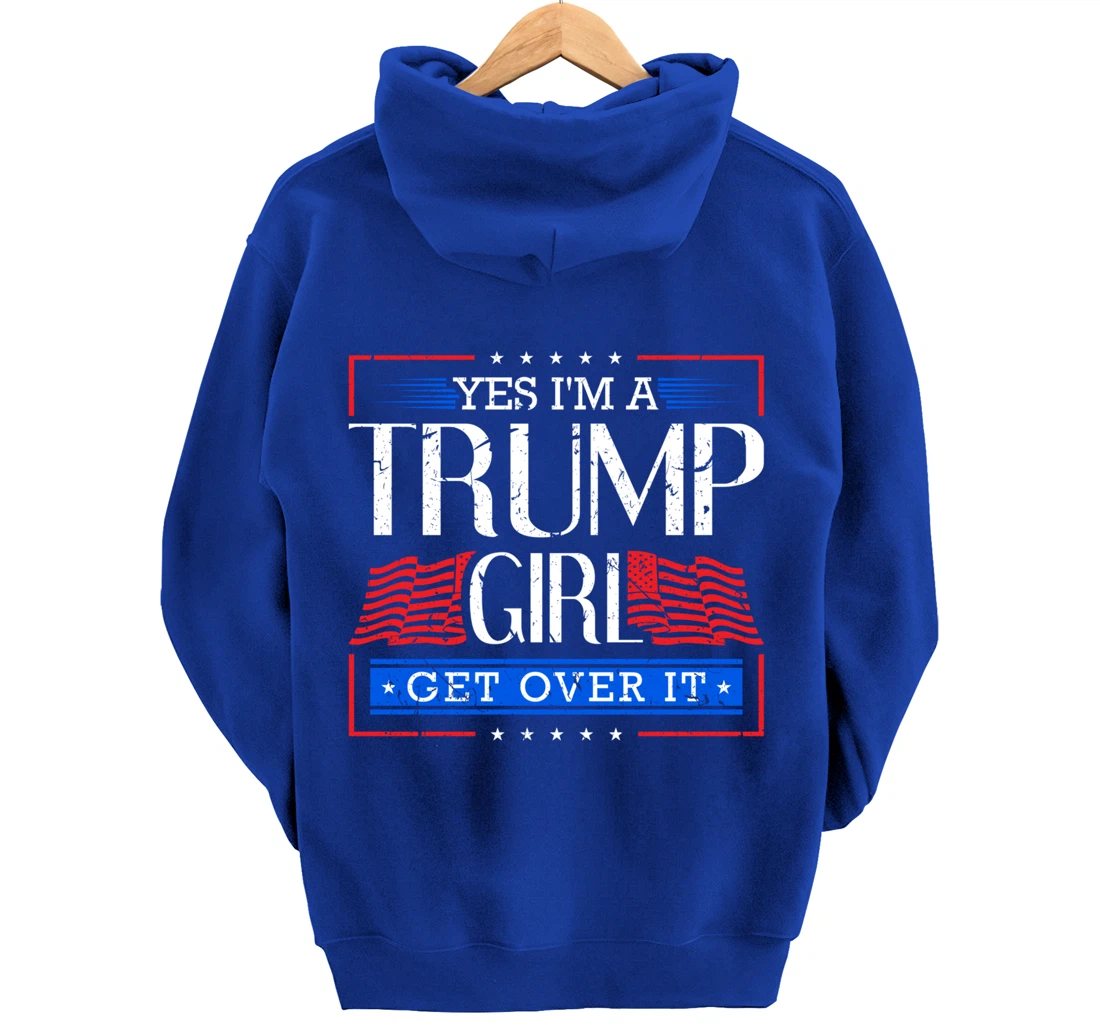 Yes I'm A Trump Girl Get Over it Funny Gift Trump Girl Pullover Hoodie