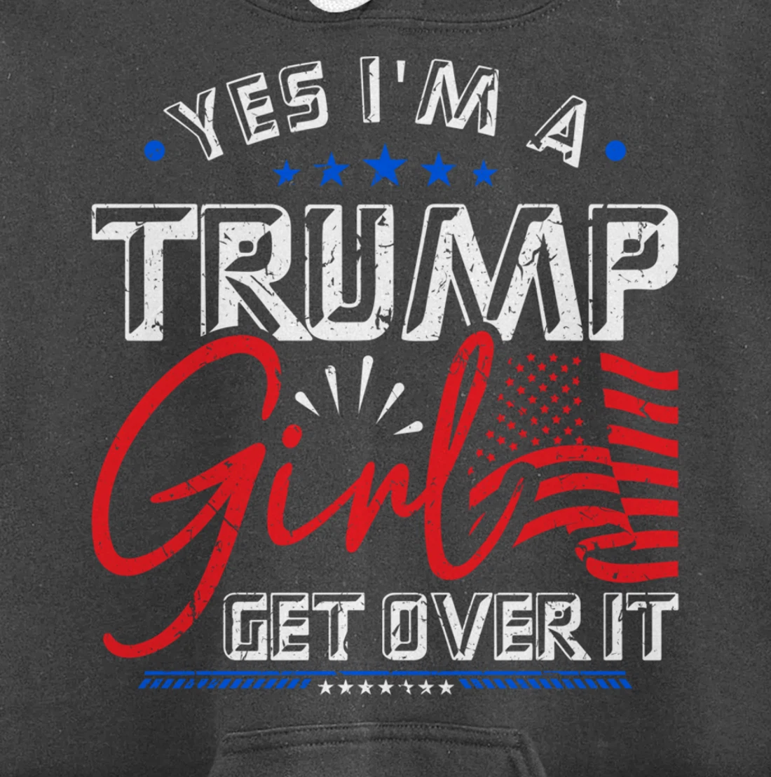 Yes I'm A Trump Girl Get Over it Pro Trump Supporter Pullover Hoodie