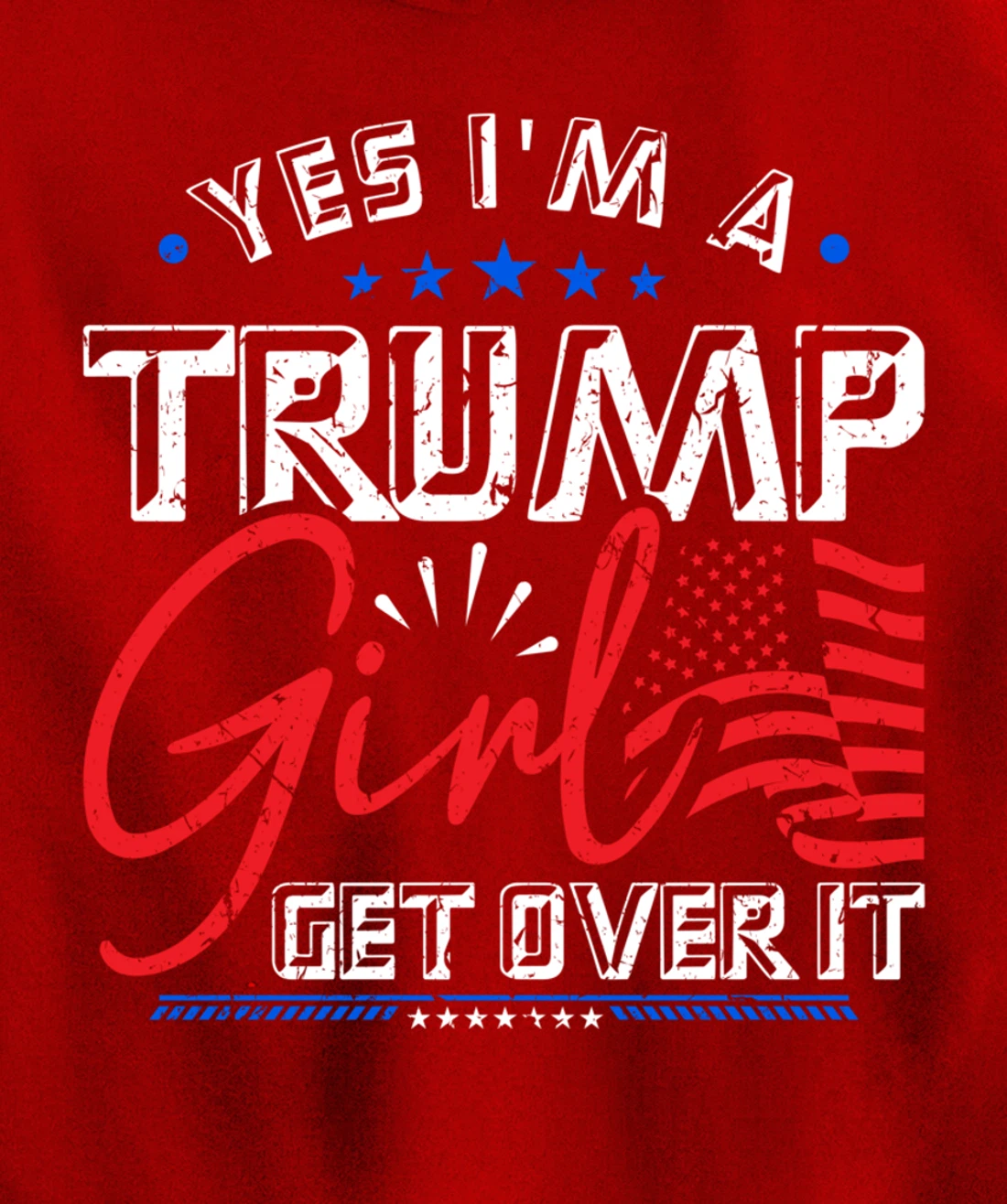 Yes I'm A Trump Girl Get Over it Pro Trump Supporter Pullover Hoodie