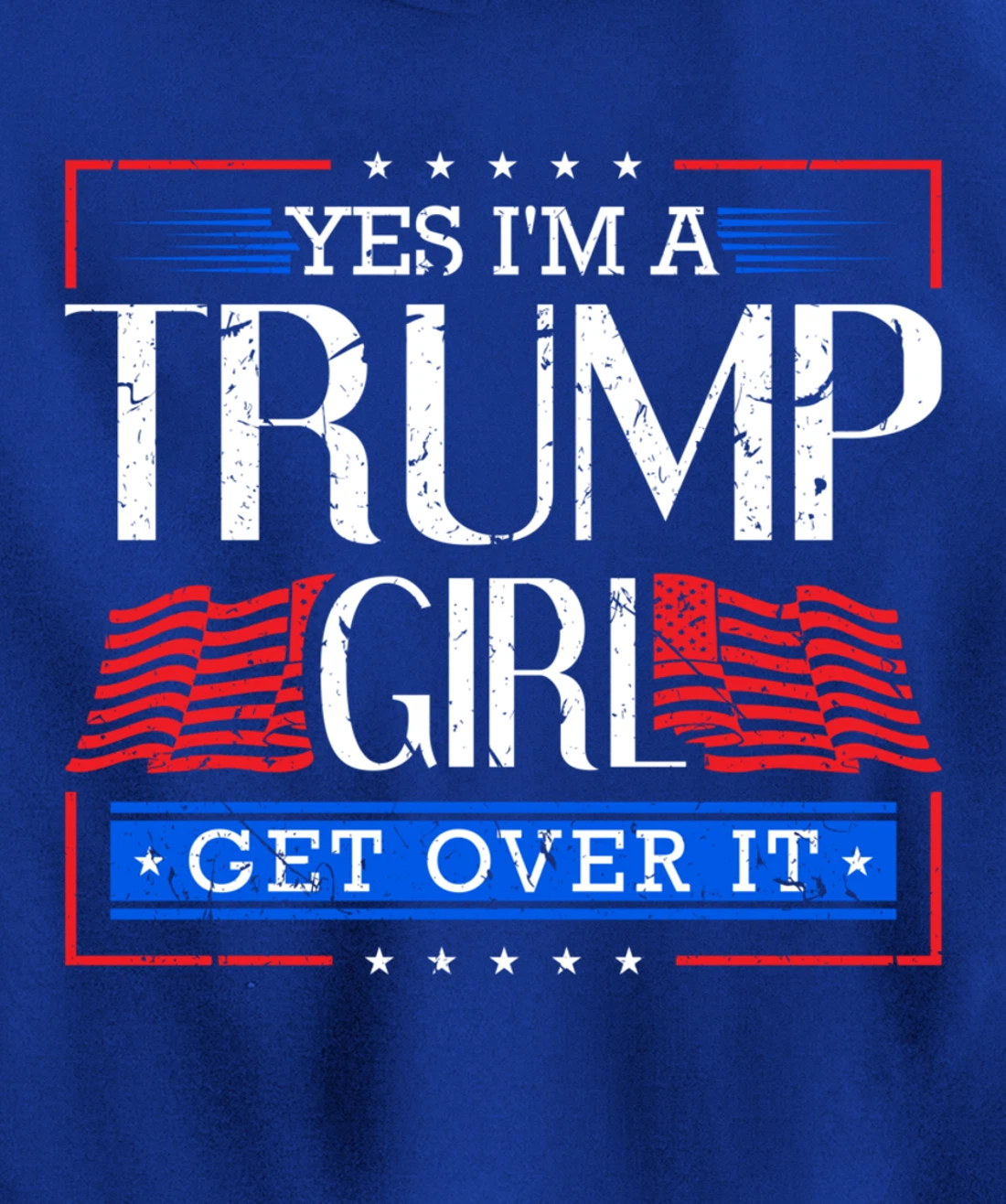 Yes I'm A Trump Girl Get Over it Funny Gift Trump Girl Pullover Hoodie