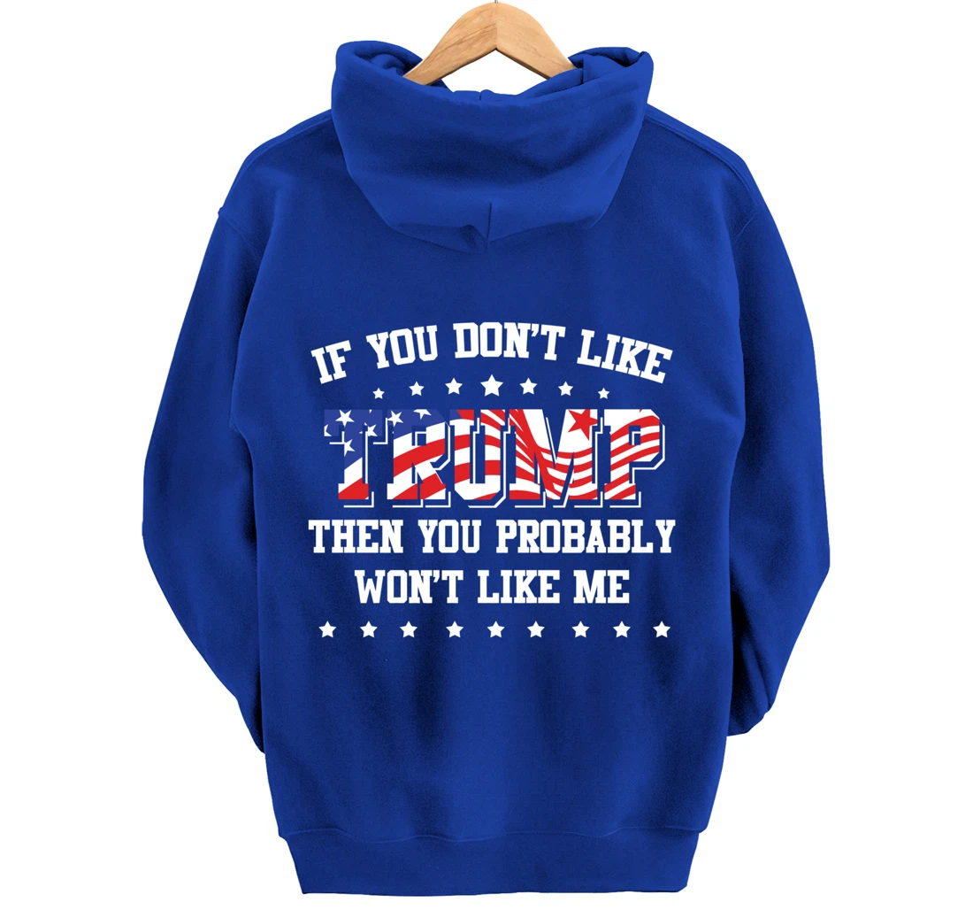 If You Don't Like Trump Then You Probably Won't Like Me Pullover Hoodie