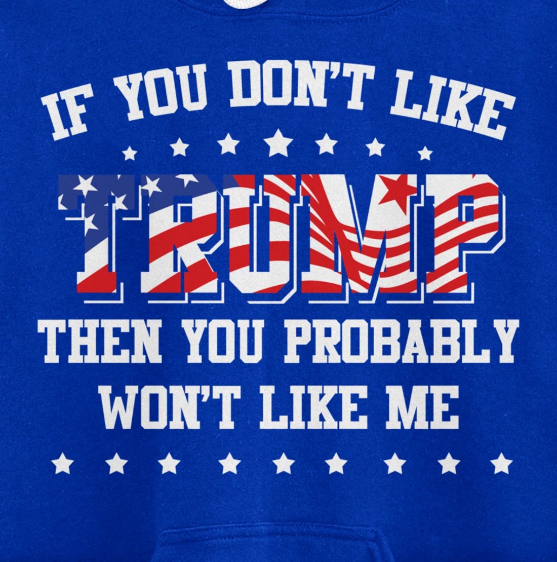If You Don't Like Trump Then You Probably Won't Like Me Pullover Hoodie