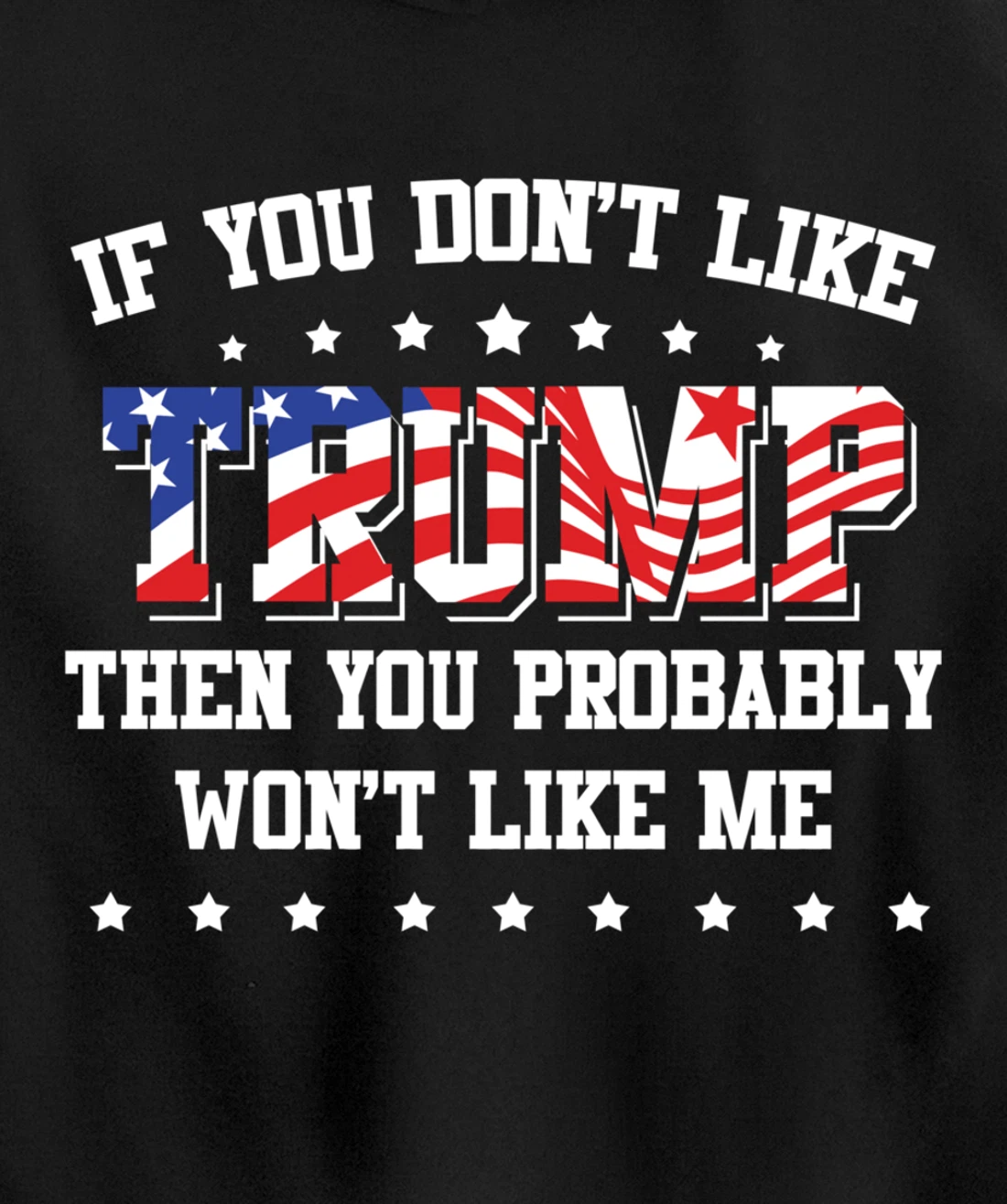 If You Don't Like Trump Then You Probably Won't Like Me Pullover Hoodie