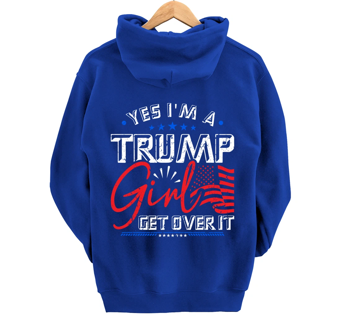 Yes I'm A Trump Girl Get Over it Pro Trump Supporter Pullover Hoodie