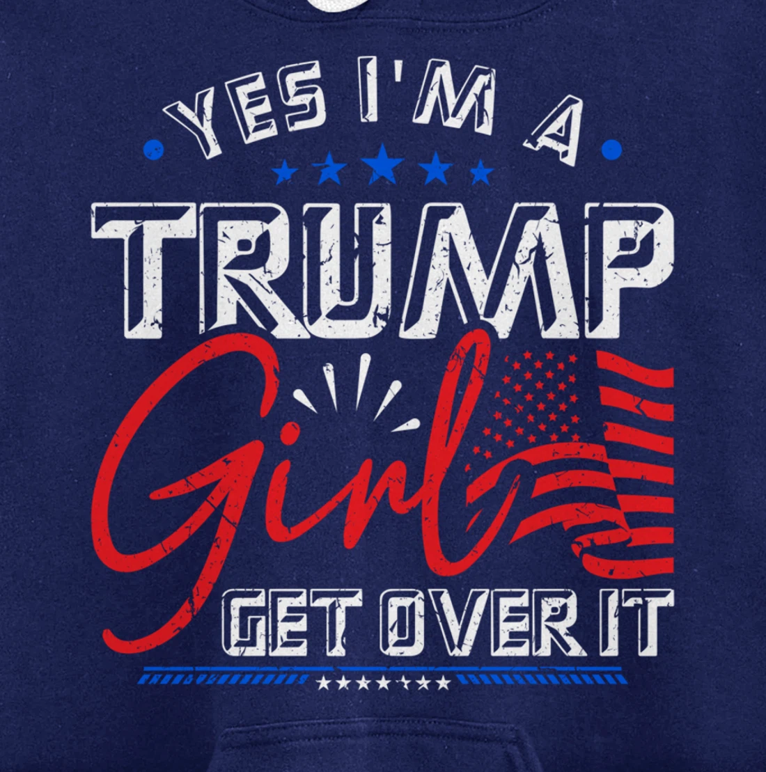 Yes I'm A Trump Girl Get Over it Pro Trump Supporter Pullover Hoodie