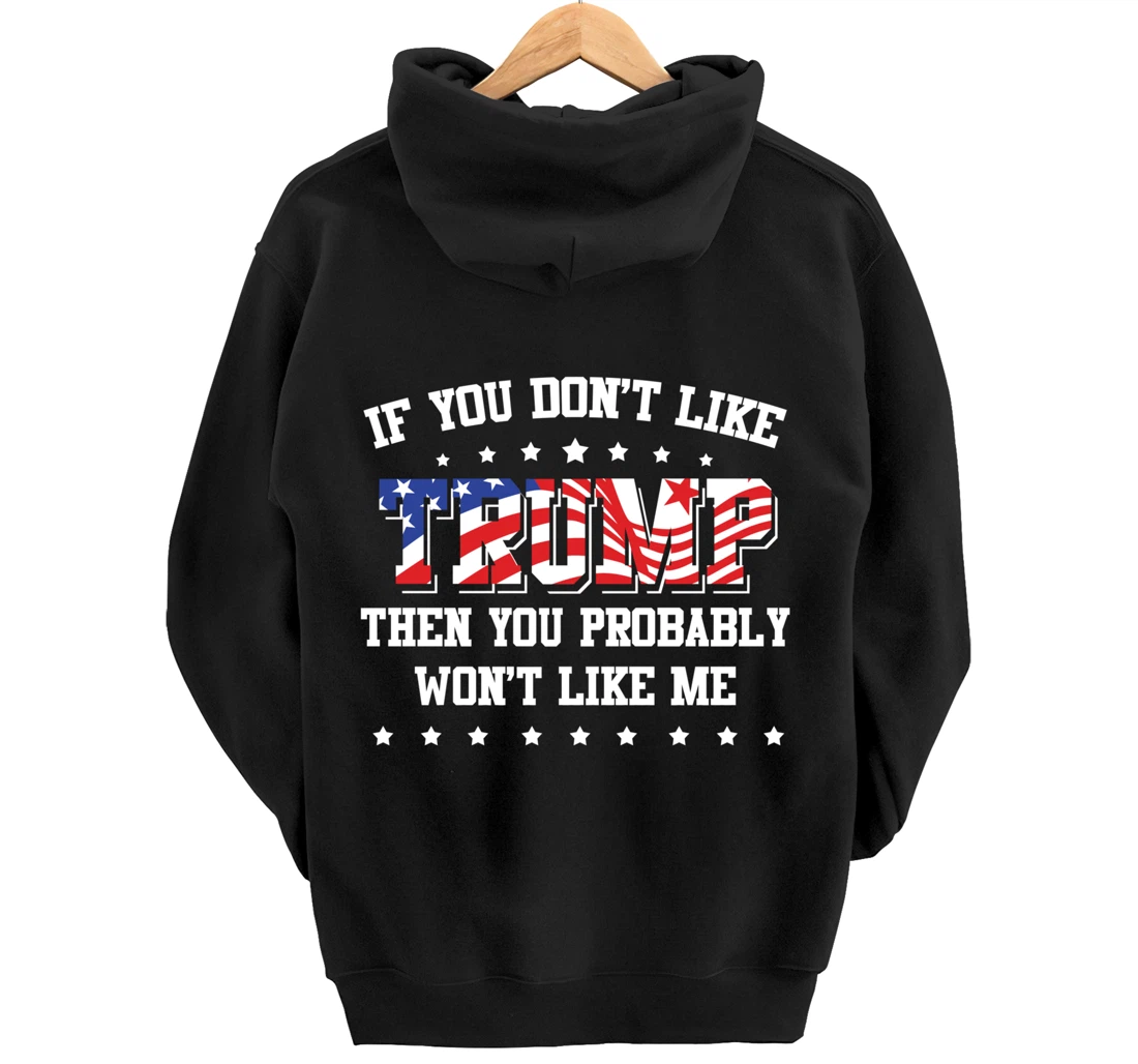 If You Don't Like Trump Then You Probably Won't Like Me Pullover Hoodie