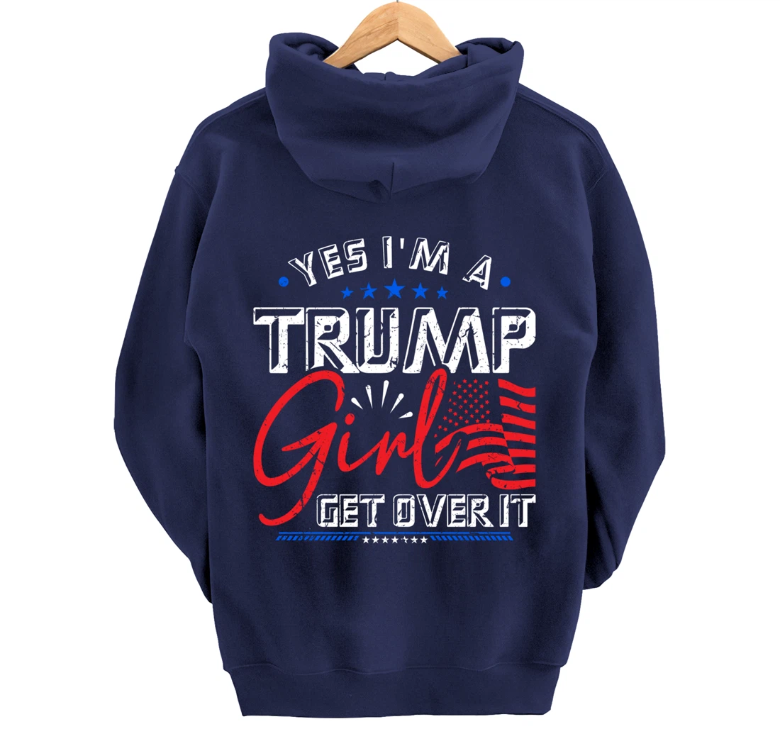 Yes I'm A Trump Girl Get Over it Pro Trump Supporter Pullover Hoodie