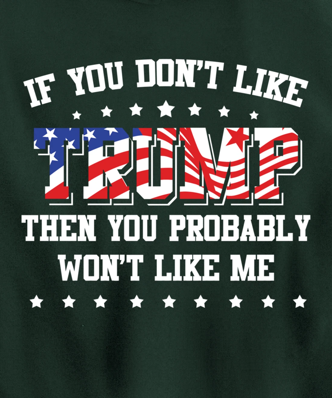 If You Don't Like Trump Then You Probably Won't Like Me Pullover Hoodie