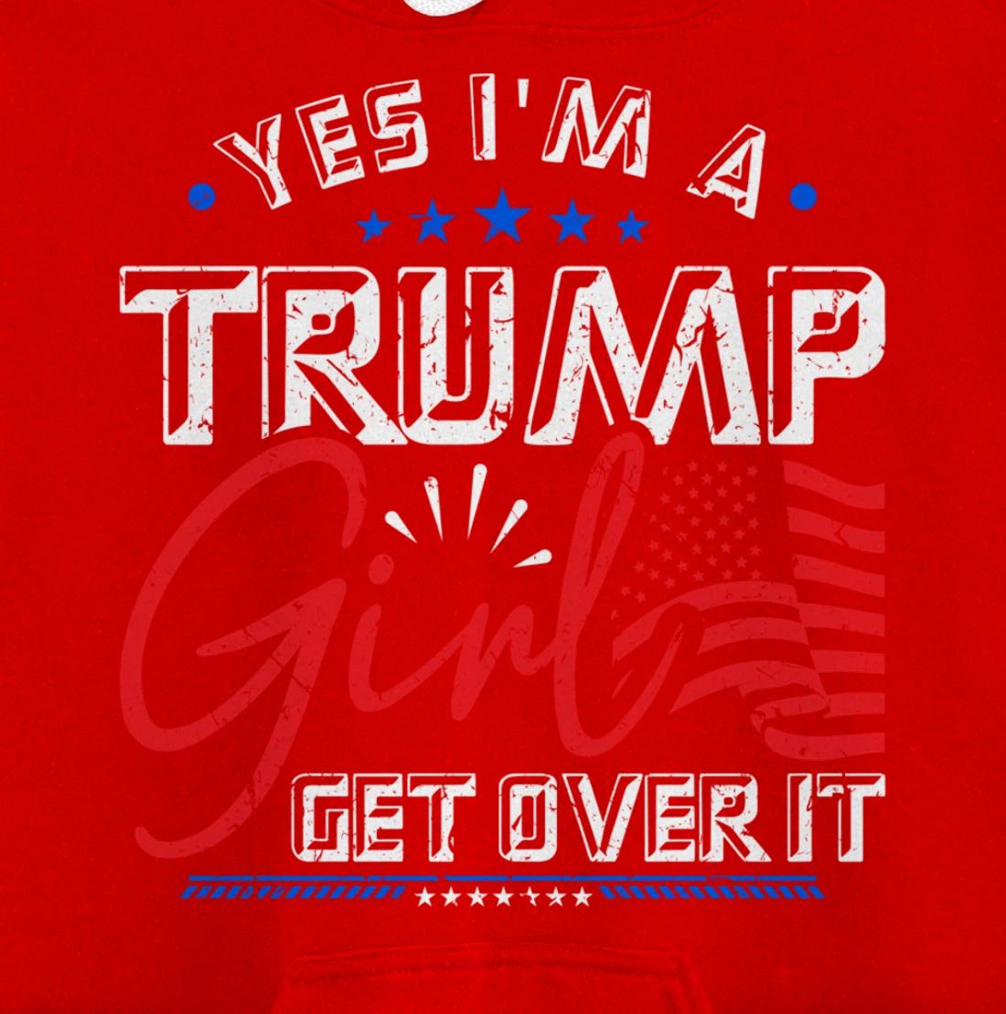 Yes I'm A Trump Girl Get Over it Pro Trump Supporter Pullover Hoodie