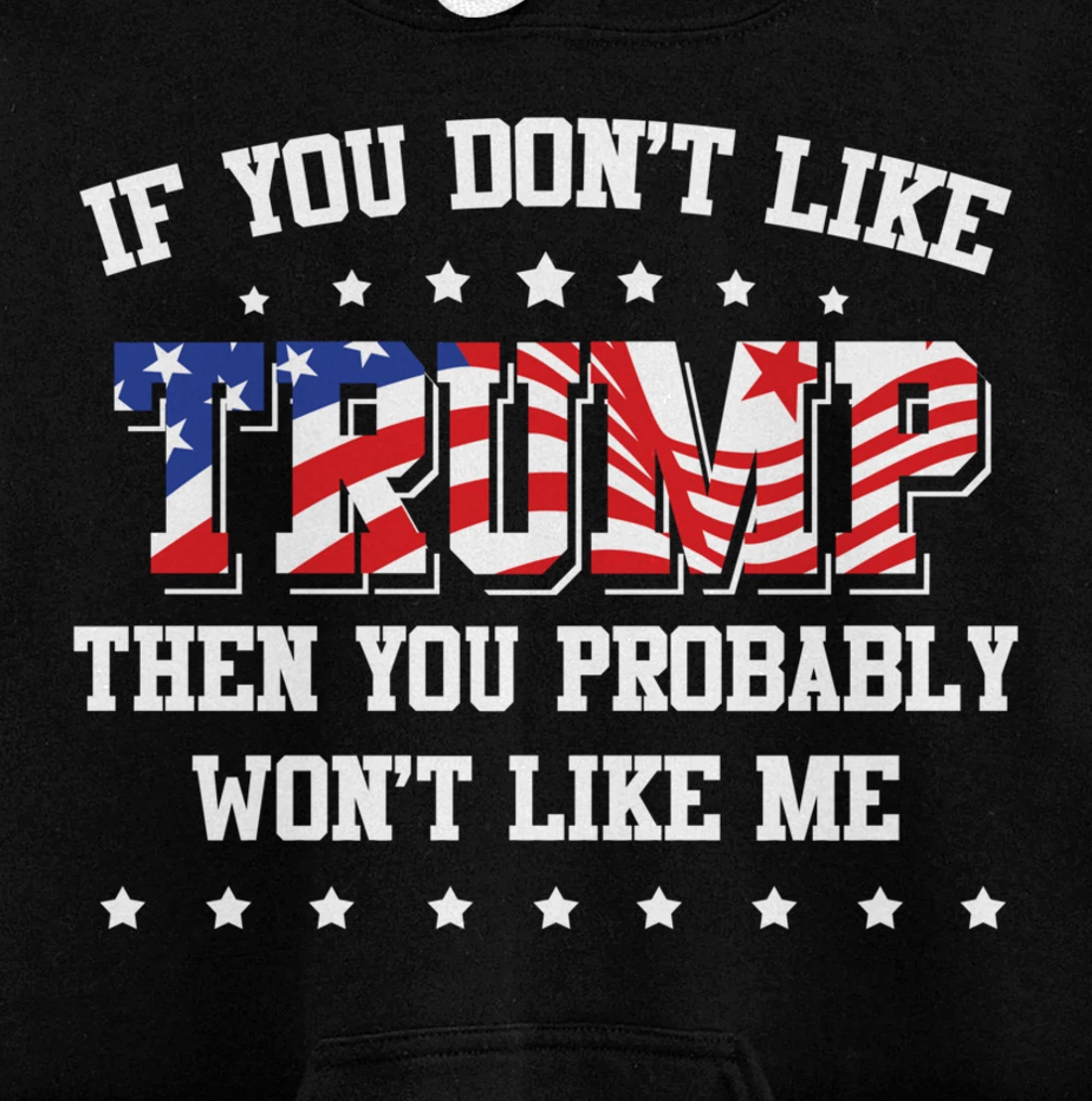 If You Don't Like Trump Then You Probably Won't Like Me Pullover Hoodie