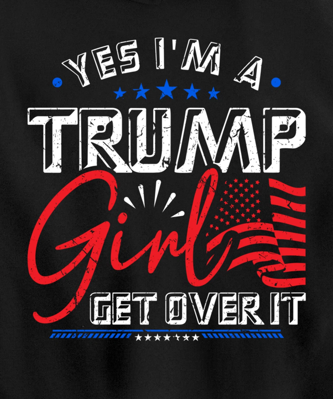 Yes I'm A Trump Girl Get Over it Pro Trump Supporter Pullover Hoodie