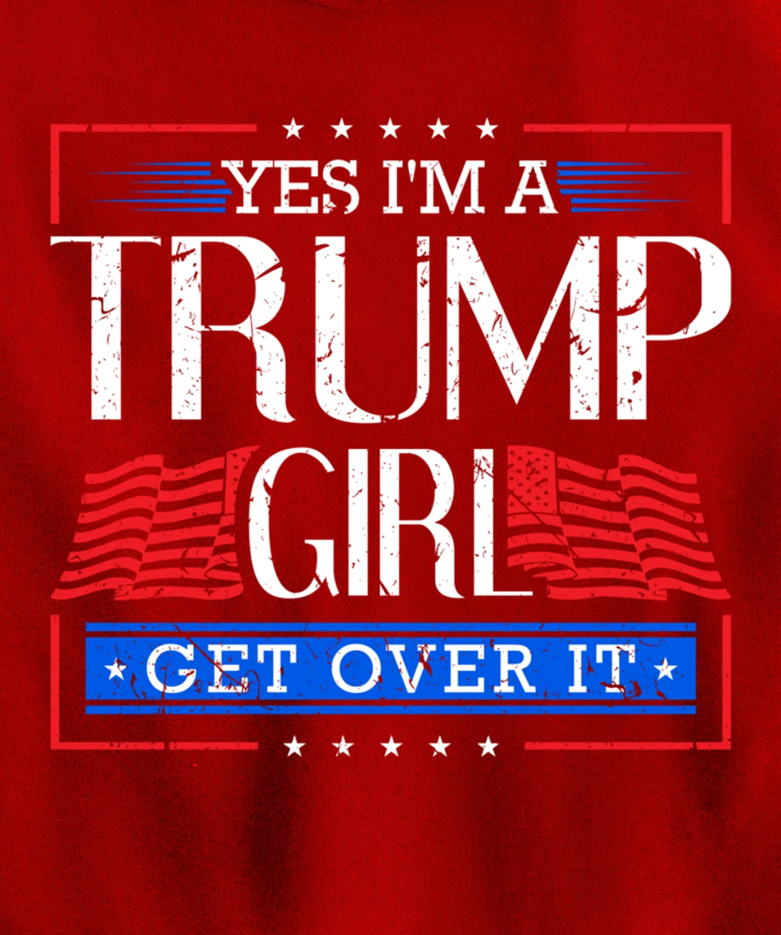 Yes I'm A Trump Girl Get Over it Funny Gift Trump Girl Pullover Hoodie
