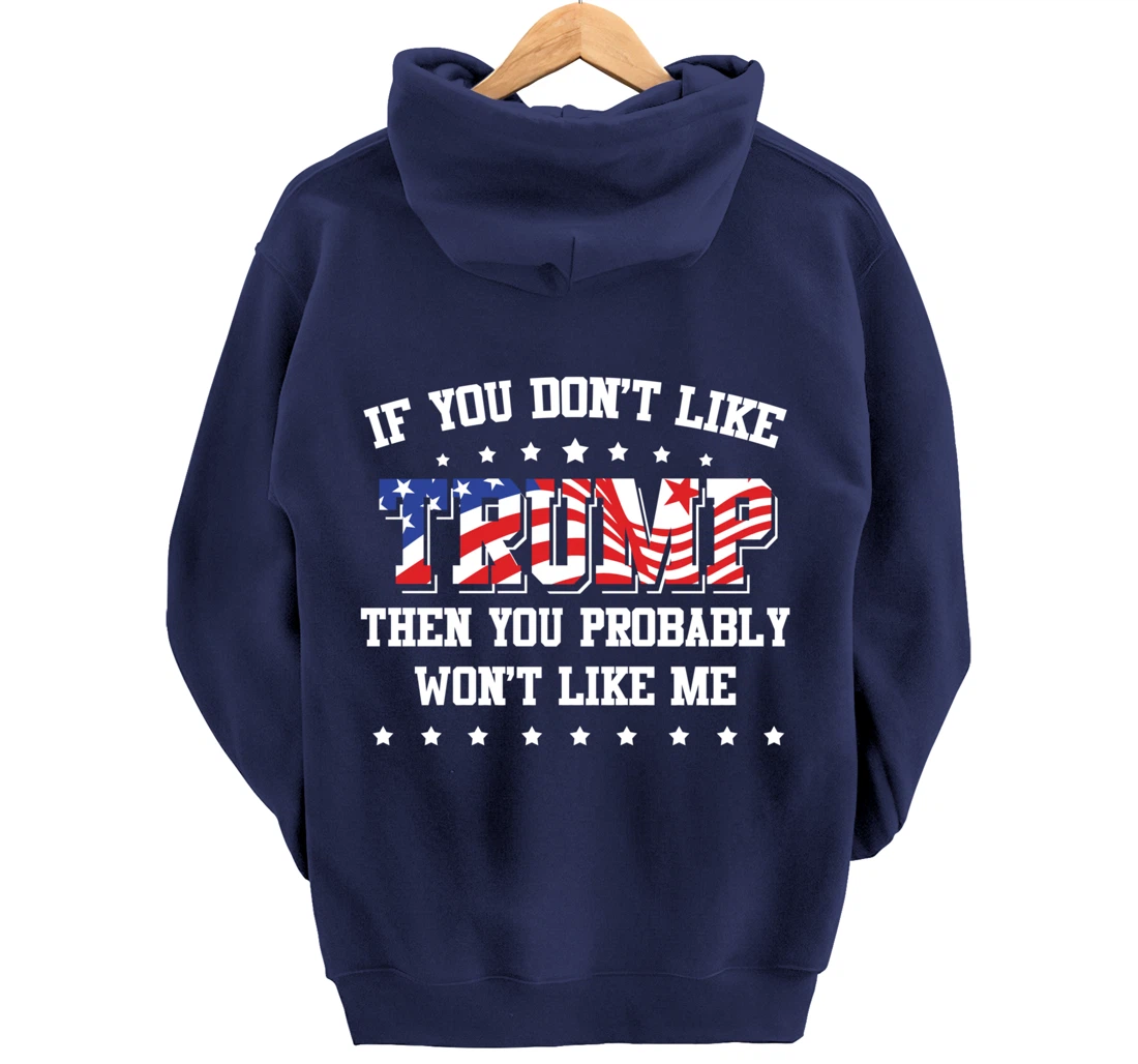 If You Don't Like Trump Then You Probably Won't Like Me Pullover Hoodie