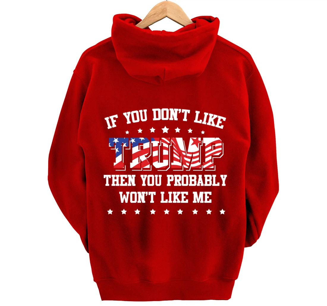 If You Don't Like Trump Then You Probably Won't Like Me Pullover Hoodie