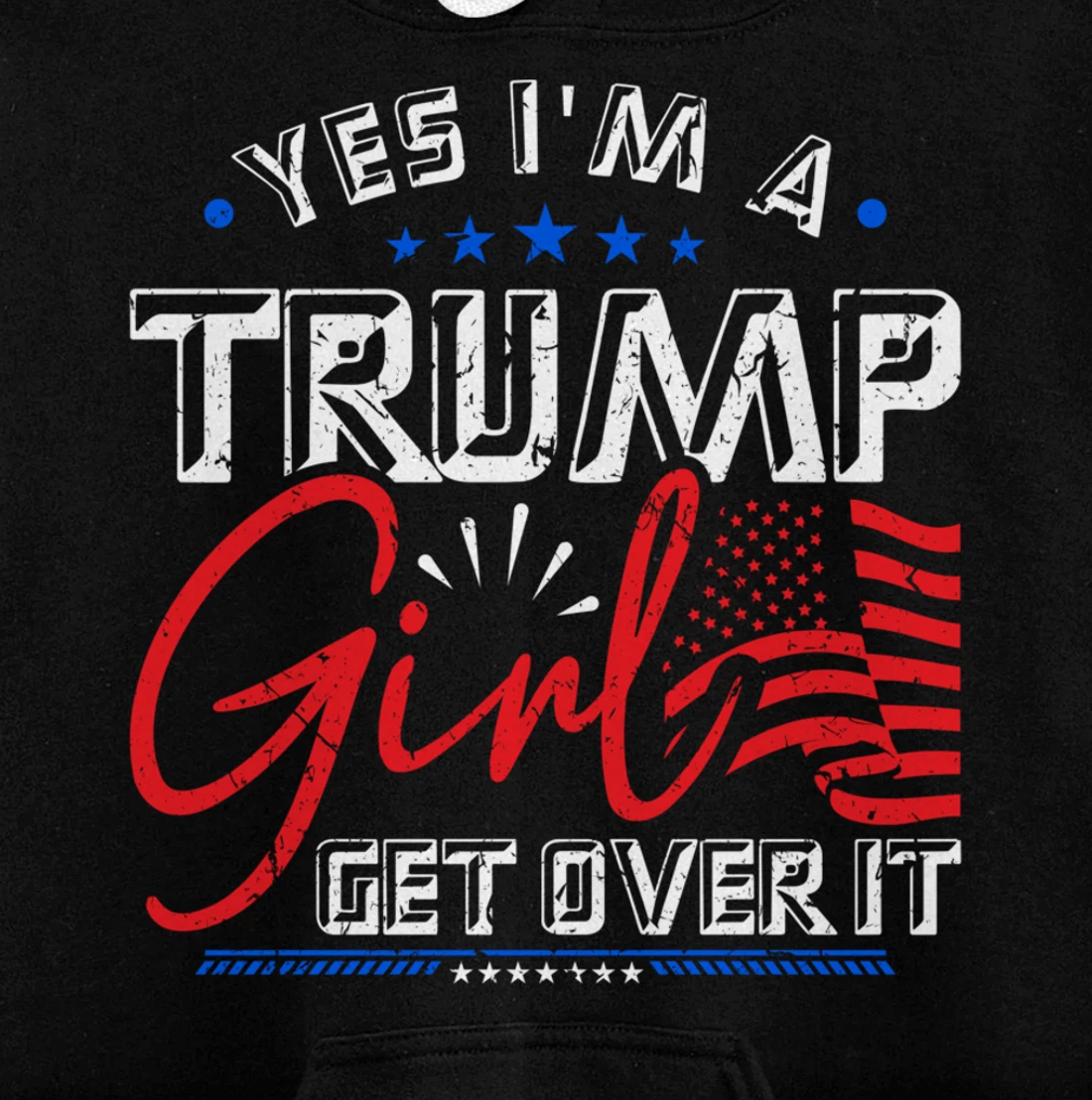 Yes I'm A Trump Girl Get Over it Pro Trump Supporter Pullover Hoodie