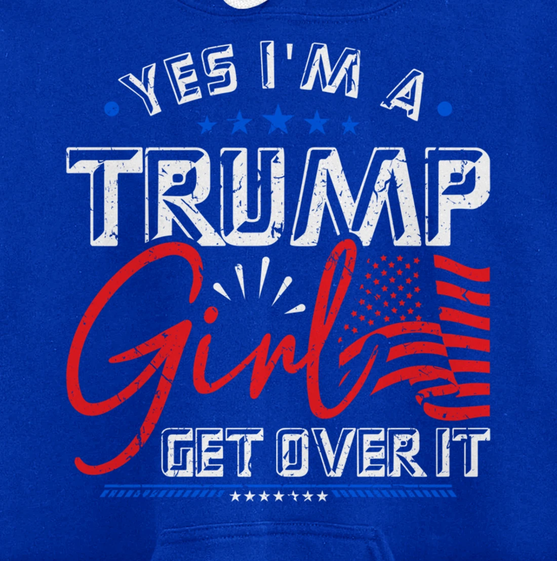 Yes I'm A Trump Girl Get Over it Pro Trump Supporter Pullover Hoodie
