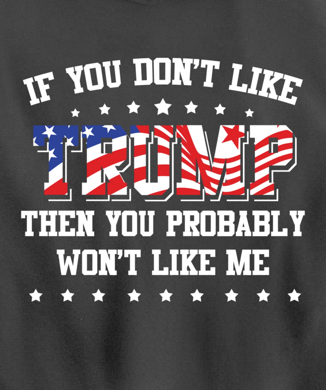 If You Don't Like Trump Then You Probably Won't Like Me Pullover Hoodie