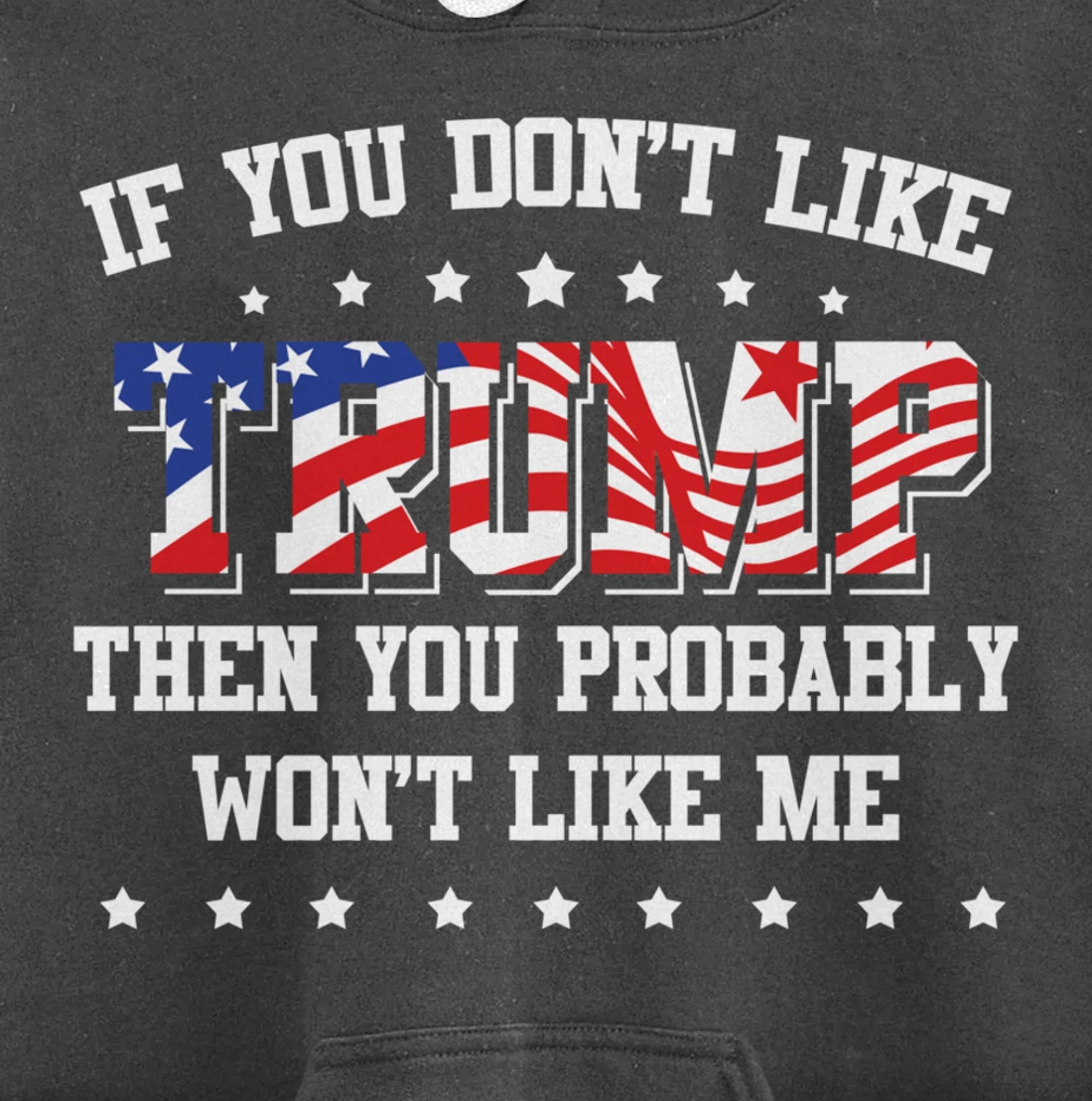If You Don't Like Trump Then You Probably Won't Like Me Pullover Hoodie