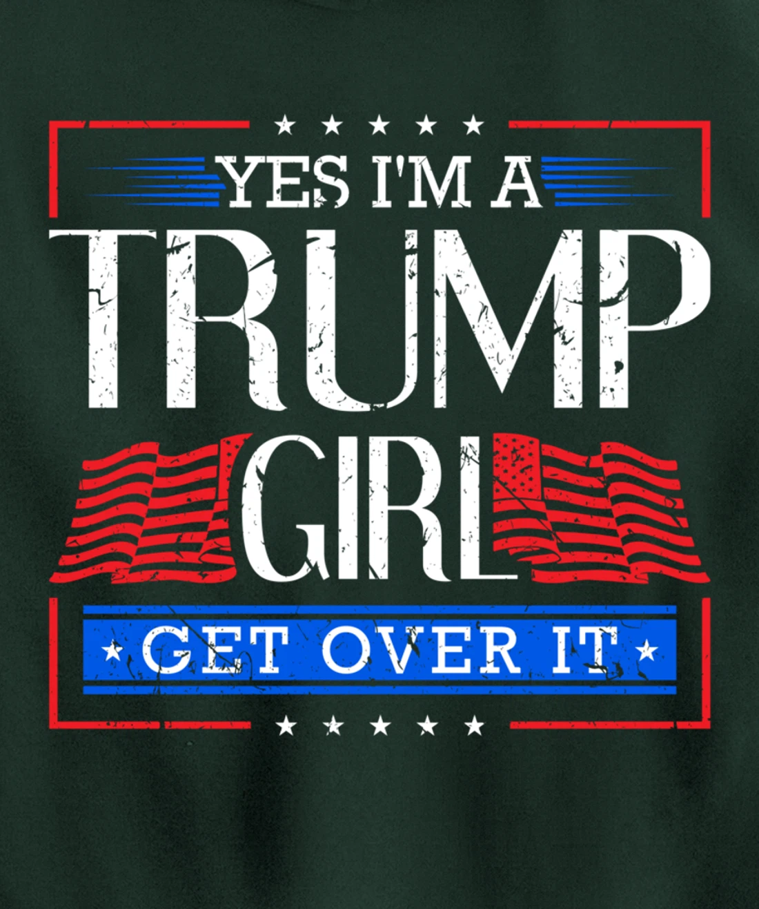 Yes I'm A Trump Girl Get Over it Funny Gift Trump Girl Pullover Hoodie