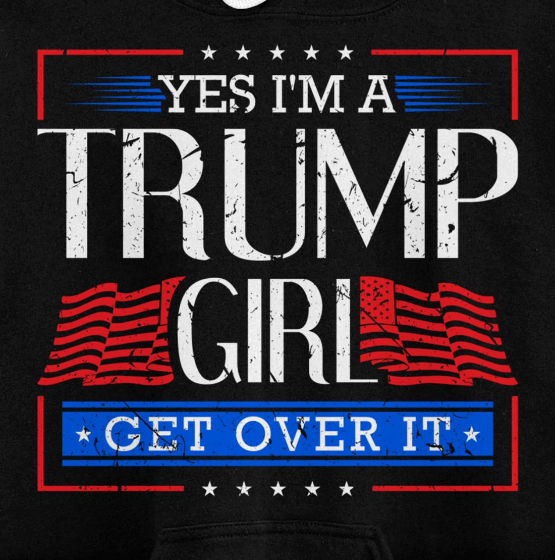 Yes I'm A Trump Girl Get Over it Funny Gift Trump Girl Pullover Hoodie