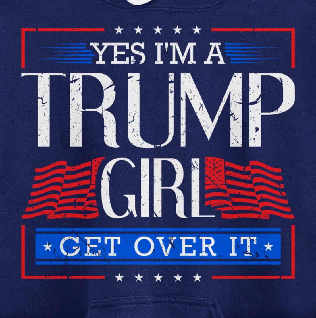 Yes I'm A Trump Girl Get Over it Funny Gift Trump Girl Pullover Hoodie