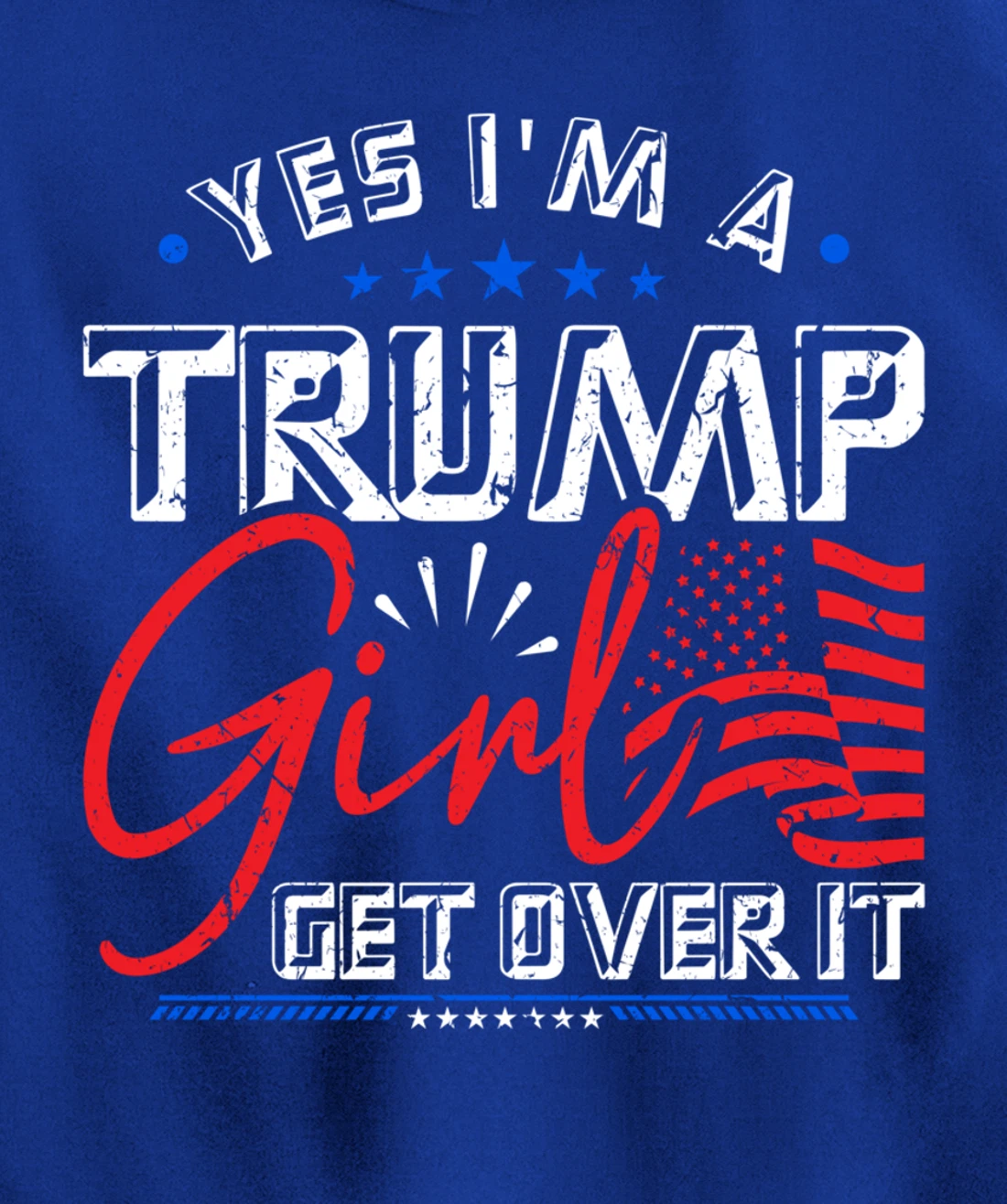 Yes I'm A Trump Girl Get Over it Pro Trump Supporter Pullover Hoodie