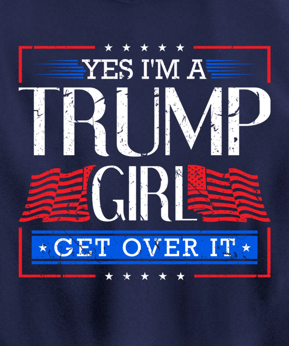 Yes I'm A Trump Girl Get Over it Funny Gift Trump Girl Pullover Hoodie