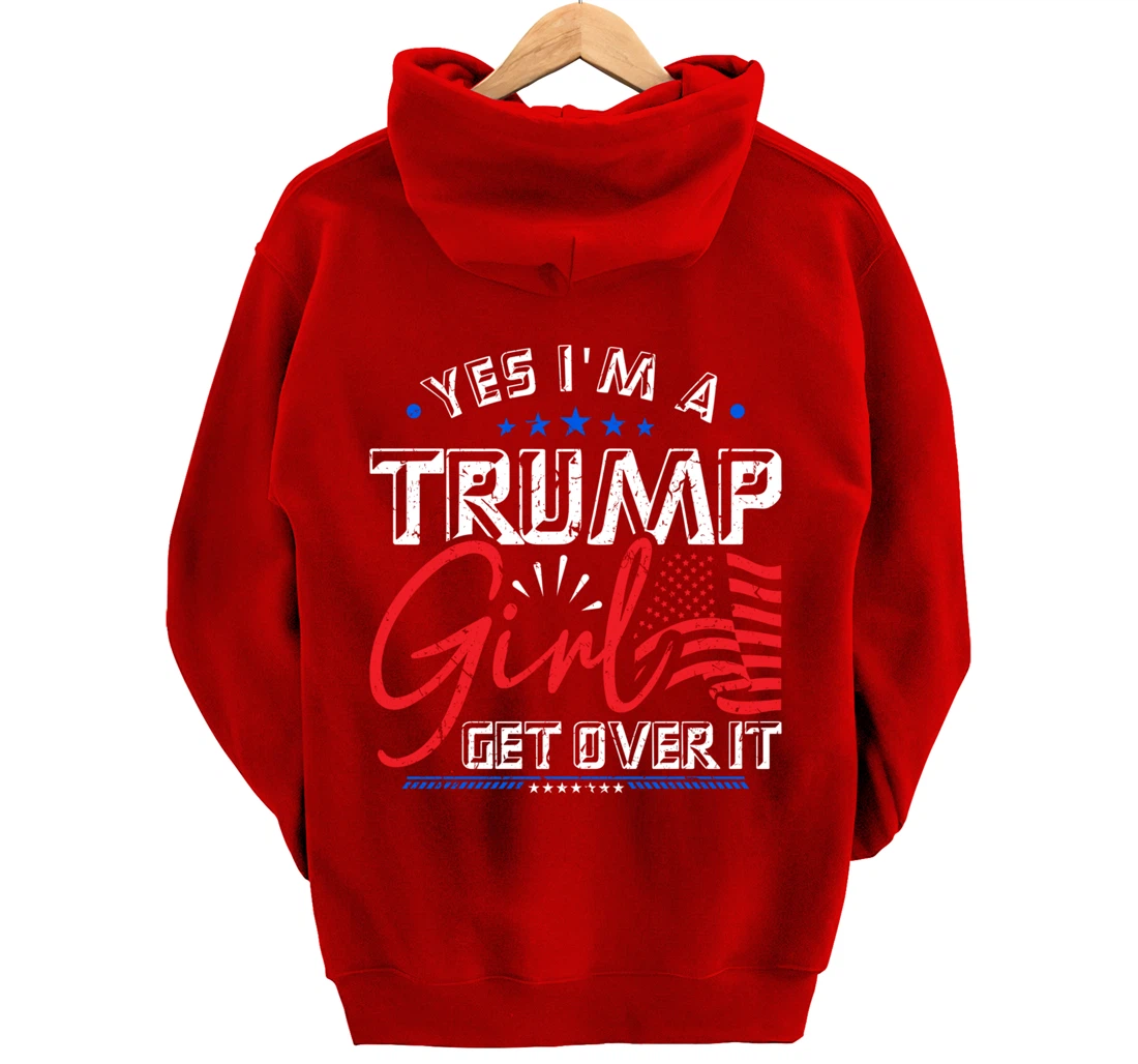Yes I'm A Trump Girl Get Over it Pro Trump Supporter Pullover Hoodie