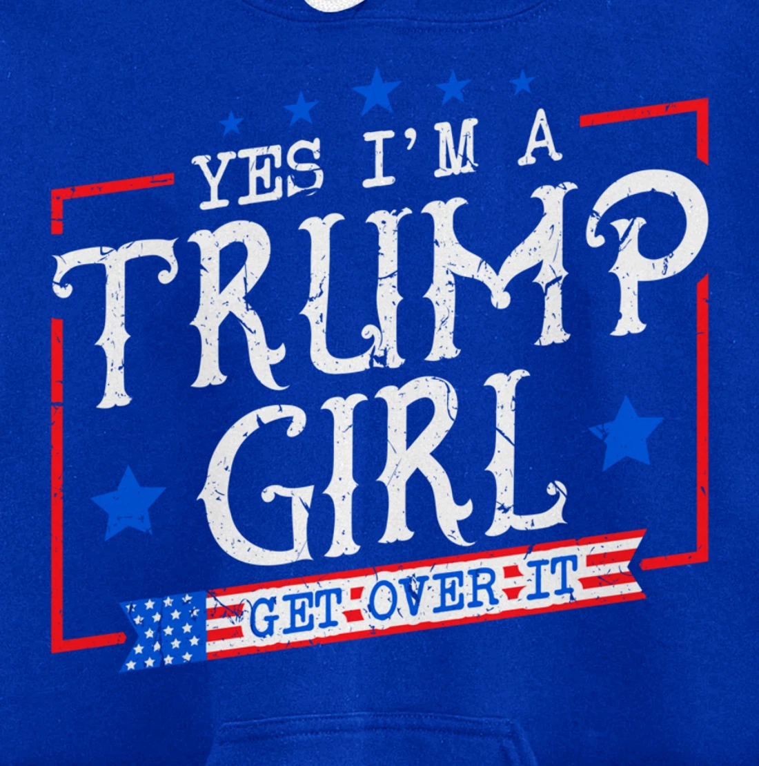 Yes I'm A Trump Girl Get Over it Gifts For Trump Supporter Pullover Hoodie