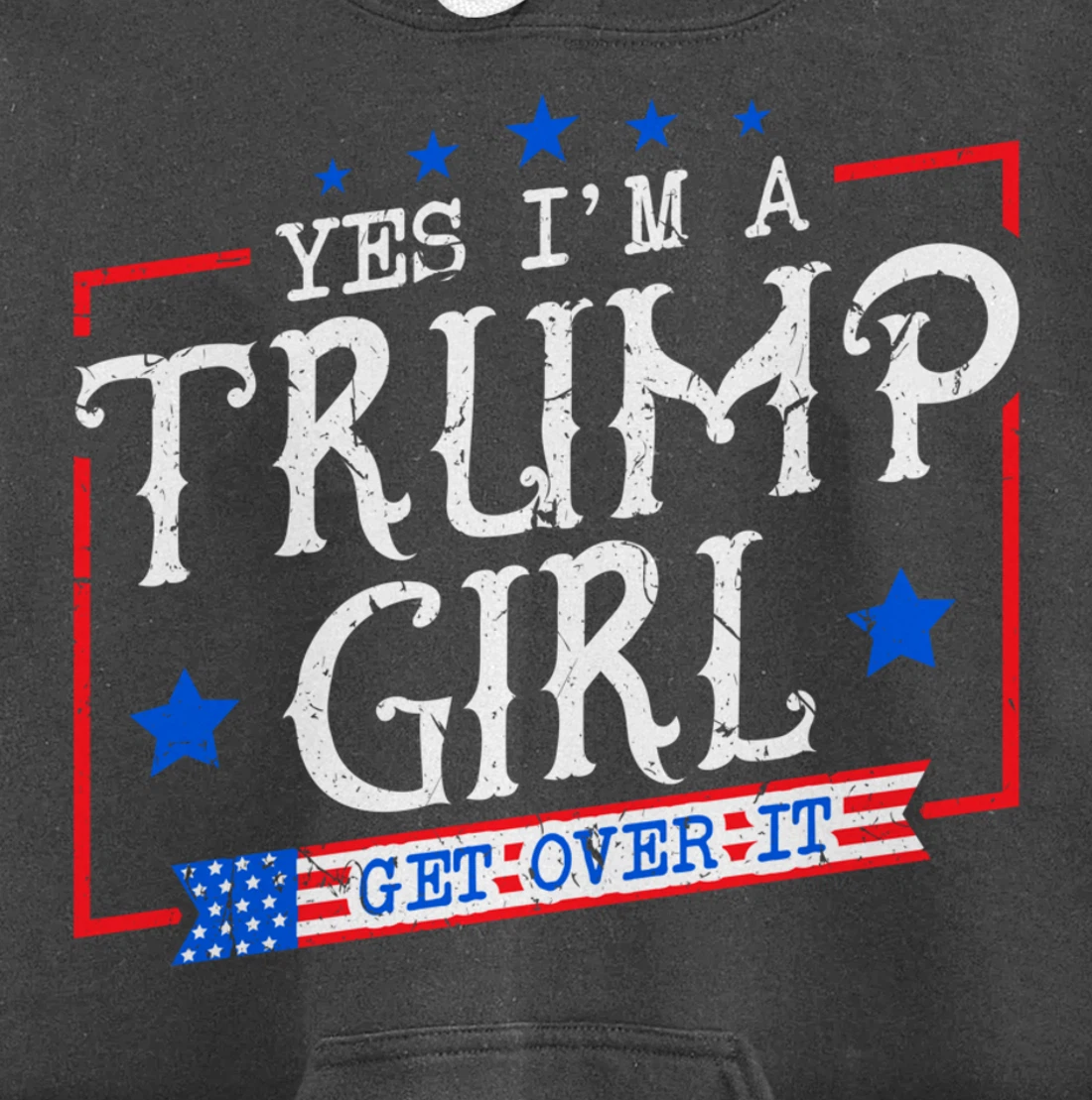Yes I'm A Trump Girl Get Over it Gifts For Trump Supporter Pullover Hoodie