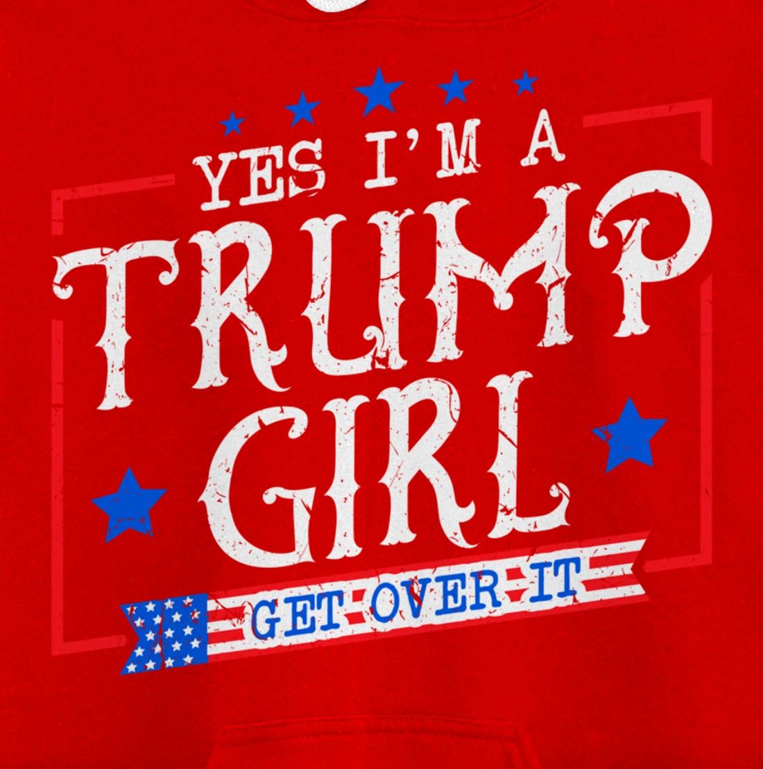 Yes I'm A Trump Girl Get Over it Gifts For Trump Supporter Pullover Hoodie