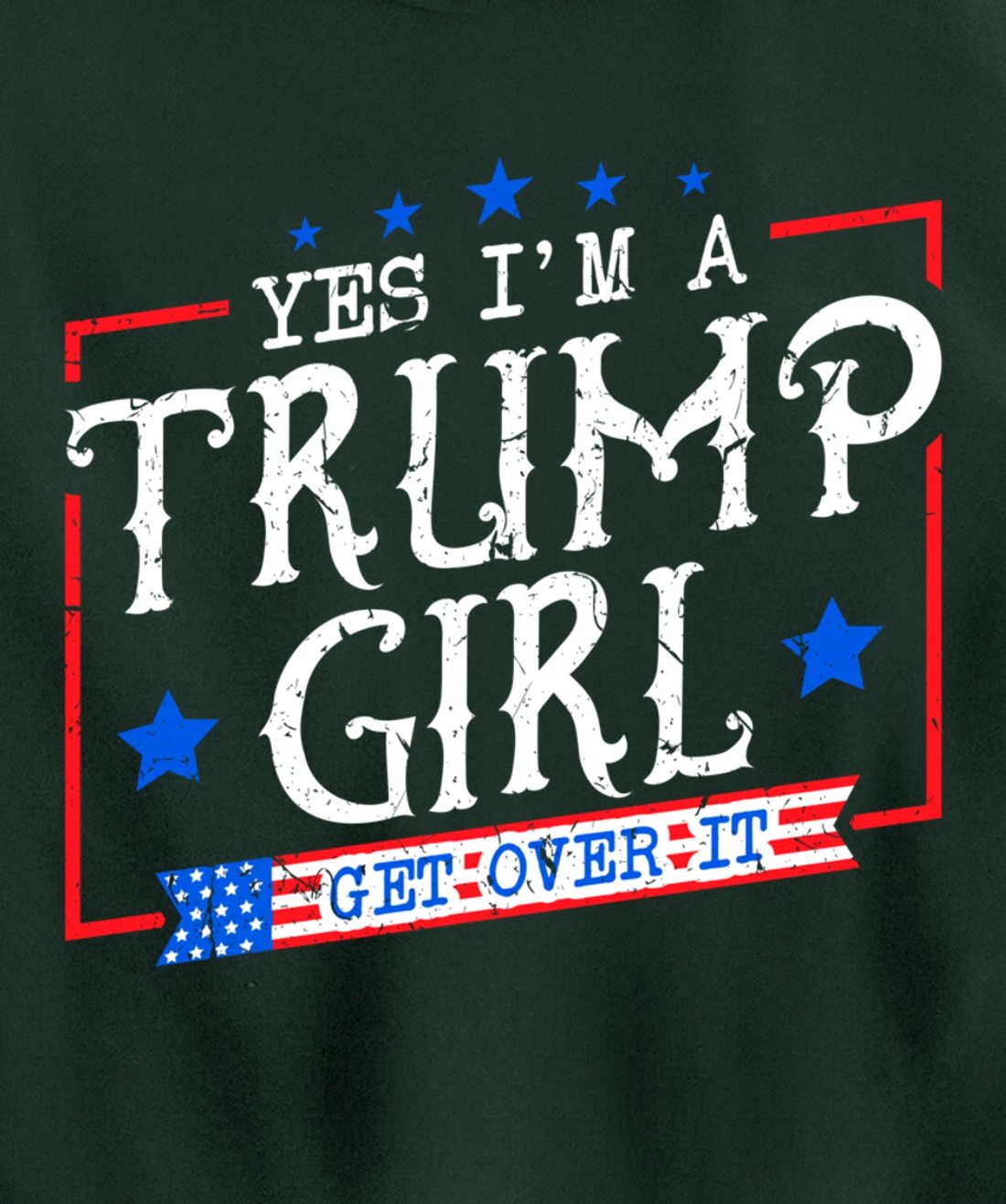 Yes I'm A Trump Girl Get Over it Gifts For Trump Supporter Pullover Hoodie